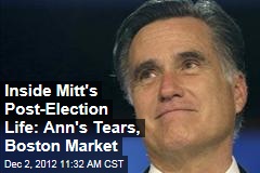 Inside Mitt&#39;s Post-Election Life: Ann&#39;s Tears, Boston Market