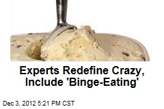 Experts Redefine Crazy, Include &#39;Binge-Eating&#39;