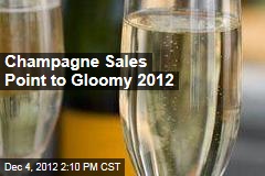 Champagne Sales Point to Gloomy 2012