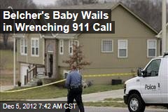 Belcher&#39;s Baby Wails in Wrenching 911 Call