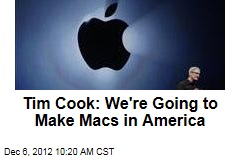 Tim Cook: We&#39;re Going to Make Macs in America