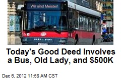Today&#39;s Good Deed Involves a Bus, Old Lady, and $500K