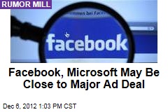 Facebook, Microsoft May Be Close to Major Ad Deal