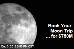Book Your Moon Trip ... for $750M