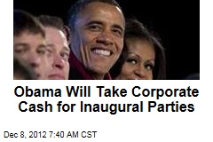 Obama Will Take Corporate Cash for Inaugural Parties