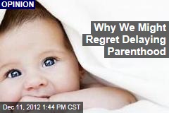 Why We Might Regret Delaying Parenthood