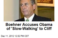 Boehner Accuses Obama of &#39;Slow-Walking&#39; to Cliff