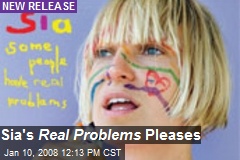Sia's Real Problems Pleases