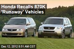 Honda Recalls 870K &#39;Runaway&#39; Vehicles