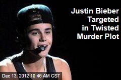 Justin Bieber Targeted in Twisted Murder Plot
