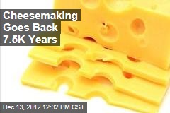 Cheesemaking Goes Back 7.5K Years