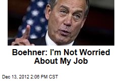 Boehner: I&#39;m Not Worried About My Job