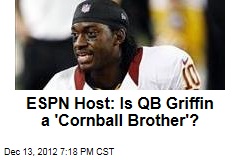 ESPN Host: Is QB Griffin a &#39;Cornball Brother&#39;?