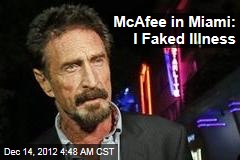 McAfee in Miami: I Faked Illness