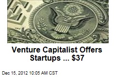 Venture Capitalist Offers Startups ... $37