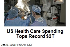 US Health Care Spending Tops Record $2T