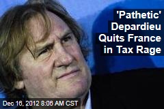 &#39;Pathetic&#39; Depardieu Quits France in Tax Rage