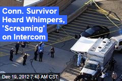 Conn. Survivor Heard Whimpers, &#39;Screaming&#39; on Intercom