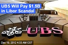UBS Will Pay $1.5B in Libor Scandal