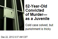 52-Year-Old Convicted of Murder&mdash; as a Juvenile