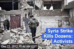 Syria Strike Kills Dozens: Activists