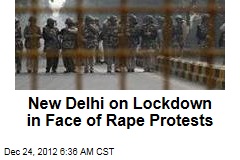 New Delhi on Lockdown in Face of Rape Protests