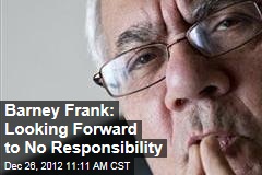 Barney Frank: Looking Forward to No Responsibility