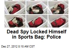 Dead Spy Locked Himself in Sports Bag: Police