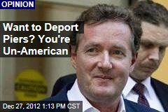 Want to Deport Piers? You&#39;re Un-American
