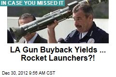 LA Gun Buyback Yields ... Rocket Launchers?!