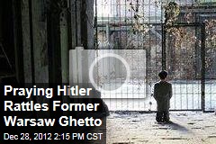 Praying Hitler Rattles Former Warsaw Ghetto