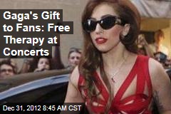 Gaga&#39;s Gift to Fans: Free Therapy at Concerts