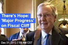 There&#39;s Hope: &#39;Major Progress&#39; on Fiscal Cliff