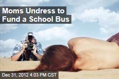 Moms Undress to Pay for Kids&#39; School Bus