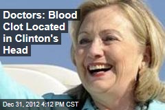 Doctors: Blood Clot Located in Clinton&#39;s Head