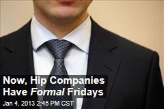 Now, Hip Companies Have Formal Fridays