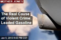 The Real Cause of Violent Crime: Leaded Gasoline