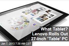 What Tablet? Lenovo Rolls Out 27-Inch &#39;Table&#39; PC