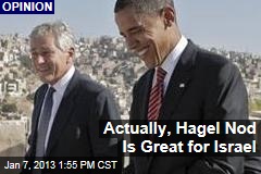 Actually, Hagel Nod Is Great for Israel