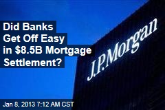 Did Banks Get Off Easy in $8.5B Mortgage Settlement?