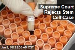 Supreme Court Rejects Stem Cell Case