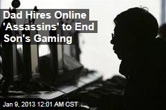 Dad Hires Online &#39;Assassins&#39; to End Son&#39;s Gaming