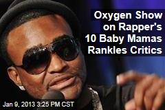 Oxygen Show on Rapper&#39;s 10 Baby Mamas Rankles Critics