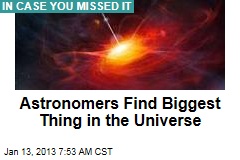 Astronomers Find Biggest Thing in the Universe