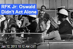 RFK Jr: Oswald Didn&#39;t Act Alone