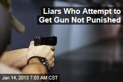 Liars Who Attempt to Get Gun Not Punished