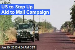 US to Step Up Aid to Mali Campaign