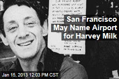San Francisco May Name Airport for Harvey Milk