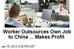 Worker Outsources Own Job to China ... Makes Profit