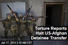 Torture Reports Halt US-Afghan Detainee Transfer